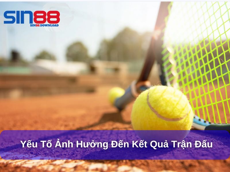 Các yếu tố ảnh hưởng đến kết quả trận đấu